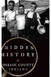 Hidden History of Wabash County, Indiana