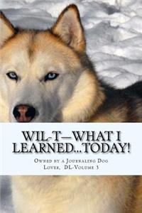 WIL-T-What I Learned...TODAY!