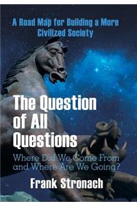 The Question of All Questions
