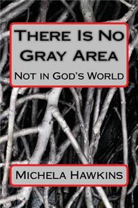 There Is No Gray Area