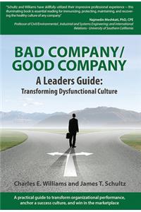 Bad Company/Good Company a Leader's Guide: Transforming Dysfunctional Culture