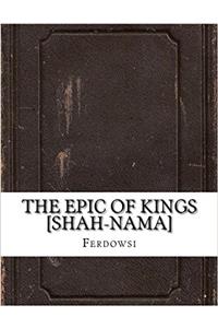The Epic of Kings [Shah-Nama]