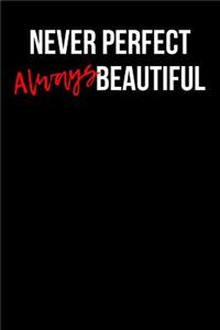 Never Perfect Always Beautiful
