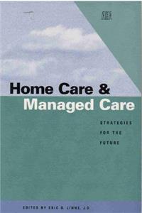 Home Care & Managed Care: Strategies for the Future
