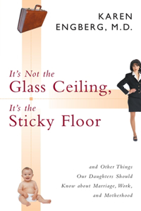 It's Not the Glass Ceiling, It's the Sticky Floor