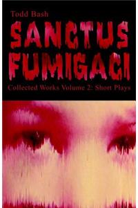 Sanctus Fumigaci Collected Works Volume 2: Short Plays