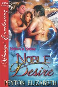 Noble Desire [Nature's Nobles 1] (Siren Publishing Menage Everlasting)