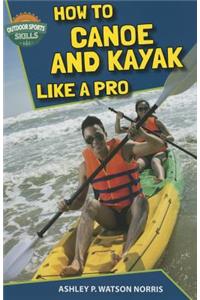 How to Canoe and Kayak Like a Pro