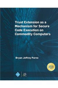 Trust Extension As a Mechanism for Secure Code Execution on Commodity Computers