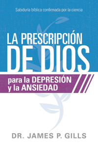 La Prescripción de Dios Para La Depresión Y La Ansiedad / God's RX for Depression and Anxiety