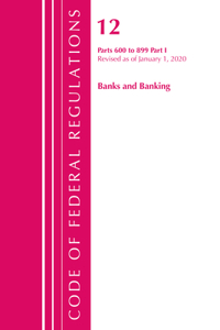 Code of Federal Regulations, Title 12 Banks and Banking 600-899, Revised as of January 1, 2020