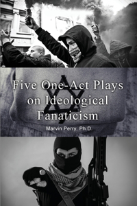 Five One-Act Plays on Ideological Fanaticism