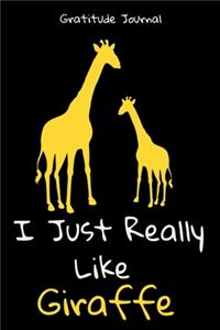 I Just Really Like Giraffe Gratitude Journal
