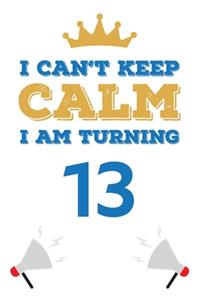 I Can't Keep Calm I Am Turning 13