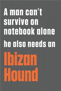 A man can't survive on notebook alone he also needs an Ibizan Hound
