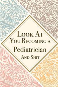 Look At You Becoming a Pediatrician And Shit