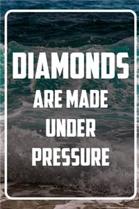 Diamonds are made under pressure