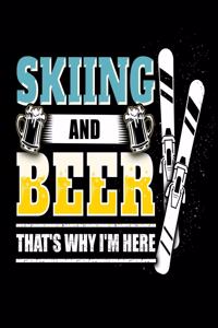 Skiing And Beer That's Why I'M Here