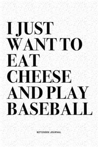 I Just Want To Eat Cheese And Play Baseball