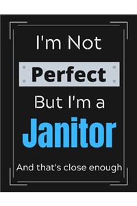 I'm Not Perfect But I'm a Janitor And that's close enough