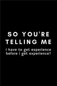 So You're Telling Me I have To Get Experience Before I Get Experience?