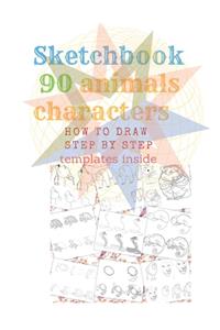 Sketchbook 90 Animals Charakters HOW TO DRAW STEP BY STAEP Template Inside
