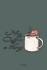 Me and Coffee are a thing Notizbuch