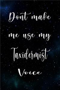 Don't Make Me Use My Taxidermist Voice