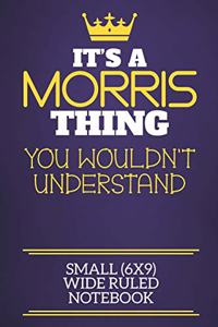 It's A Morris Thing You Wouldn't Understand Small (6x9) Wide Ruled Notebook