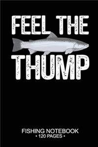 Feel The Thump Fishing Notebook 120 Pages: 6"x 9'' Blank Paper Fishing Notebook Cool Freshwater Game Fish Saltwater Fly Fishes Journal Composition Notebook Notes Day Planner Notepad