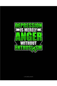 Depression Is Merely Anger Without Enthusiasm