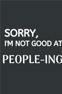 Sorry, I'm Not Good At People-ing