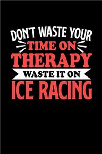 Don't Waste Your Time On Therapy Waste It On Ice Racing
