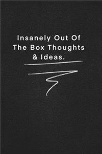 Insanely Out Of The Box Thoughts & Ideas.