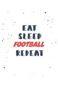 Eat Sleep football Repeat