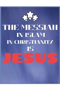 The Messiah In Islam In Christianity Is Jesus