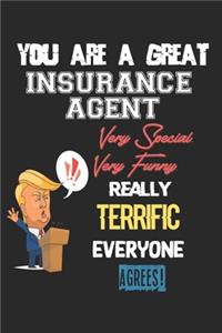 You Are A Great Insurance Agent Very Special. Very Funny. Really Terrific Everyone Agrees!