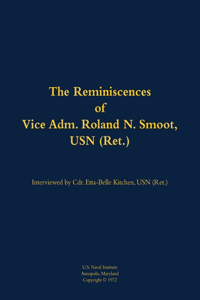 The Reminiscences of Vice Adm. Roland N. Smoot, USN (Ret.)