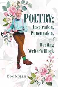 Poetry; Inspiration, Punctuation, and Beating Writer's Block