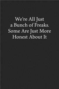 We're All Just a Bunch of Freaks. Some Are Just More Honest About It