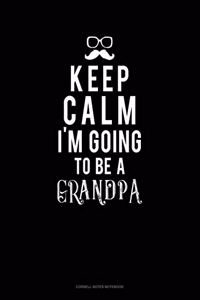 Keep Calm I'm Going To Be A Grandpa