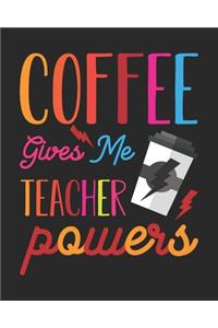 Coffee Gives Me Teacher Powers