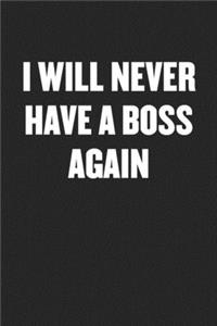 I Will Never Have a Boss Again