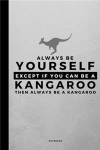 Always Be Yourself Except If You Can Be A Kangaroo