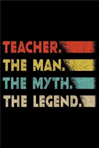 Teacher. The Man. The Myth. The Legend.