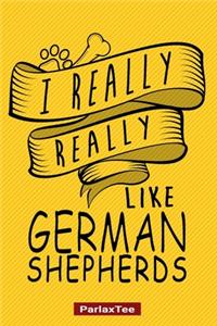 I Really Really Like German Shepherds