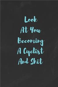 Look At You Becoming A Cyclist And Shit