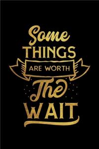 Some Things Are Worth The Wait