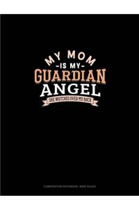 My Mom Is My Guardian Angel She Watches Over My Back