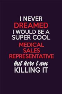 I Never Dreamed I Would Be A Super cool Medical Sales Representative But Here I Am Killing It